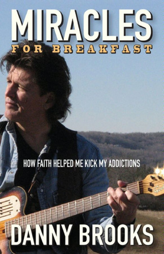 Miracles for Breakfast: How Faith Helped Me Kick My Addictions