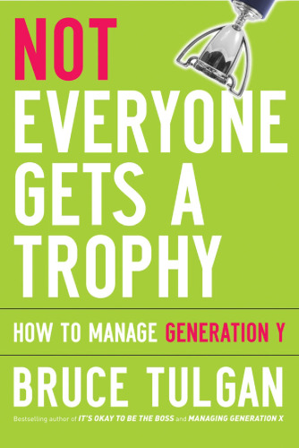 Not Everyone Gets A Trophy: How to Manage Generation Y