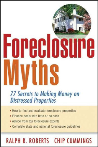 Foreclosure Myths: 77 Secrets to Saving Thousands on Distressed Properties!