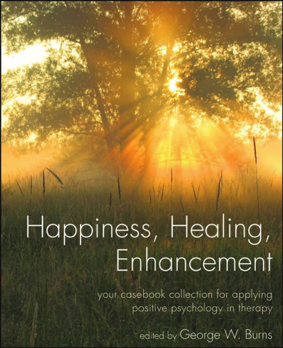 Happiness, Healing, Enhancement: Your Casebook Collection For Applying Positive Psychology in Therapy
