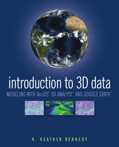 Introduction to 3D Data: Modeling with ArcGIS 3D Analyst and Google Earth