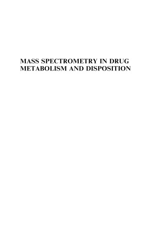 Mass Spectrometry in Drug Metabolism and Disposition: Basic Principles and Applications (Wiley Series on Pharmaceutical Science and Biotechnology: Practices, Applications and Methods)