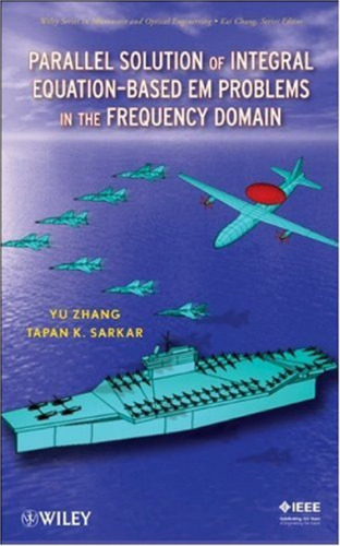 Parallel Solution of Integral Equation-Based EM Problems in the Frequency Domain (Wiley Series in Microwave and Optical Engineering)