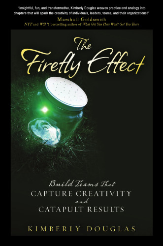 The Firefly Effect: Build Teams That Capture Creativity and Catapult Results