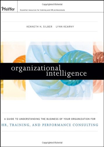 Organizational Intelligence: A Guide to Understanding the Business of Your Organization for HR, Training, and Performance Consulting