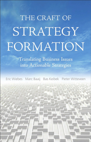 The Craft of Strategy Formation: Translating Business Issues into Actionable Sstrategies
