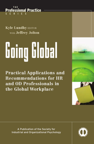 Going Global: Practical Applications and Recommendations for HR and OD Professionals in the Global Workplace (J-B SIOP Professional Practice Series)