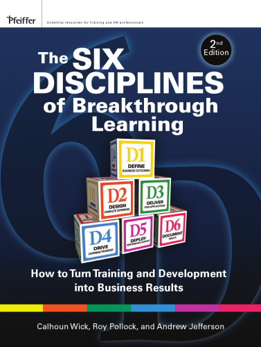 The Six Disciplines of Breakthrough Learning: Second Edition; How to Turn Training and Development into Business Results (Pfeiffer Essential Resources for Training and HR Professionals)