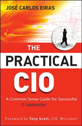 The Practical CIO: A Common Sense Guide for Successful IT Leadership