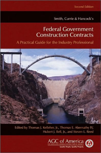 Smith, Currie & Hancock's Federal Government Construction Contracts: A Practical Guide for the Industry Professional, Second Edition