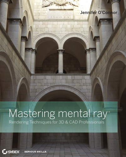 Mastering mental ray: Rendering Techniques for 3D and CAD Professionals