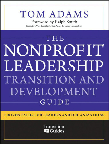 The Nonprofit Leadership Transition and Development Guide: Proven Paths for Leaders and Organizations
