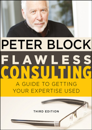 Flawless Consulting: A Guide to Getting Your Expertise Used, 3rd Edition
