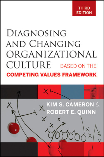 Diagnosing and Changing Organizational Culture: Based on the Competing Values Framework