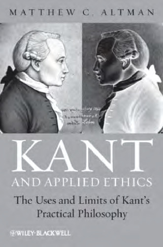 Kant and Applied Ethics: The Uses and Limits of Kant's Practical Philosophy