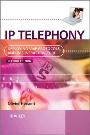 IP Telephony Deploying VoIP Protocols and IMS Infrastructure