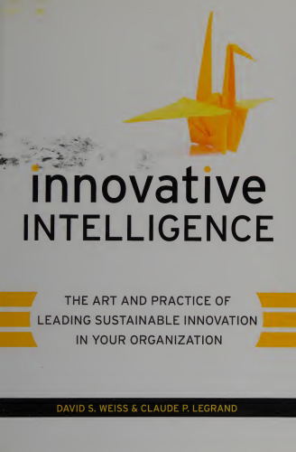 Innovative Intelligence: The Art and Practice of Leading Sustainable Innovation in Your Organization