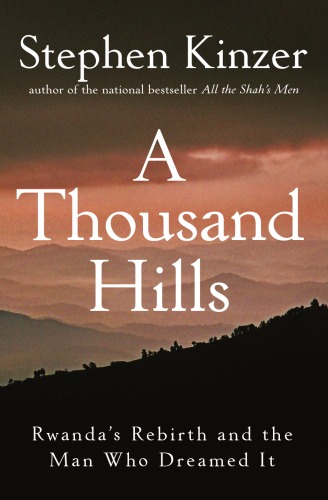 A Thousand Hills: Rwanda's Rebirth and the Man Who Dreamed It