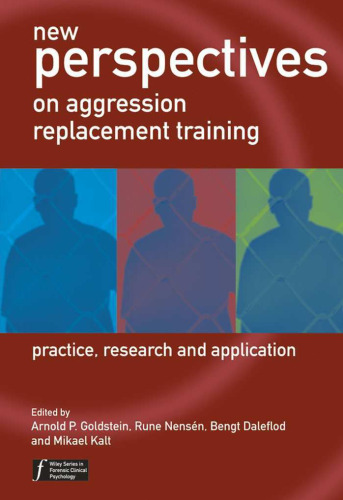 New Perspectives on Aggression Replacement Training: Practice, Research and Application (Wiley Series in Forensic Clinical Psychology)