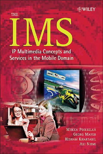 The IMS : IP Multimedia Concepts and Services in the Mobile Domain