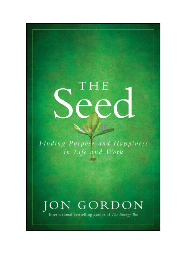 The Seed: Finding Purpose and Happiness in Life and Work