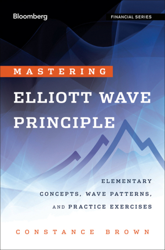 Mastering Elliott Wave Principle: Elementary Concepts, Wave Patterns, and Practice Exercises