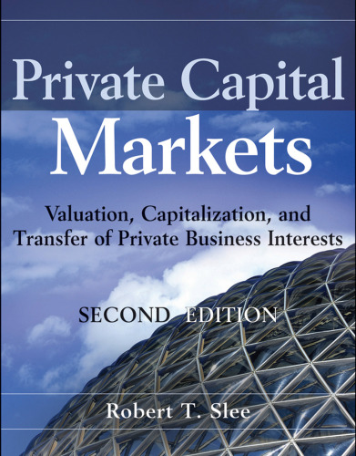 Private Capital Markets: Valuation, Capitalization, and Transfer of Private Business Interests + Website
