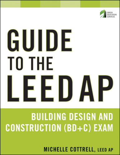 Guide to the Leed AP Building Design and Construction (Bd&c) Exam