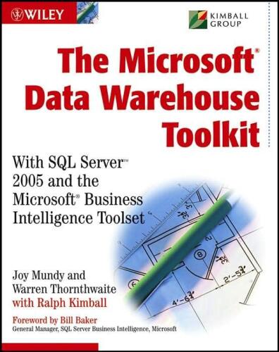 The MicrosoftData Warehouse Toolkit: With SQL Server2005 and the MicrosoftBusiness Intelligence Toolset