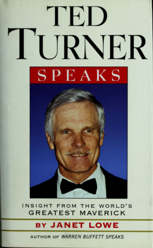 Ted Turner Speaks: Insights from the World’s Greatest Maverick