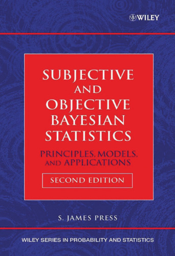 Subjective and Objective Bayesian Statistics: Principles, Models, and Applications (Wiley Series in Probability and Statistics)