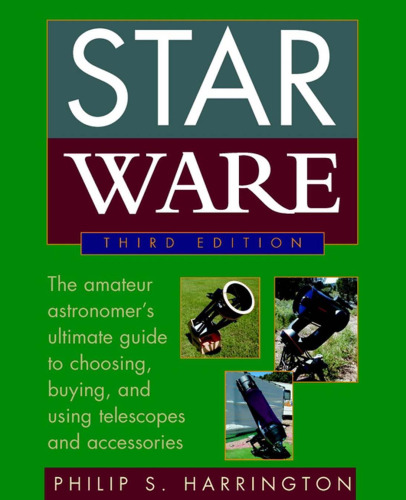Star Ware: The Amateur Astronomer's Ultimate Guide to Choosing, Buying, & Using Telescopes and Accessories