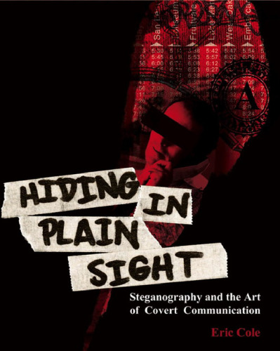 Hiding in Plain Sight: Steganography and the Art of Covert Communication