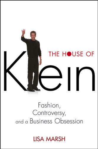 The House of Klein: Fashion, Controversy, and a Business Obsession