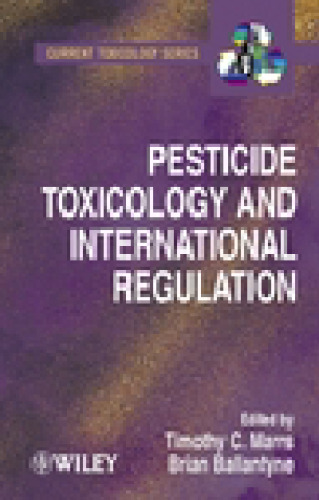 Pesticide Toxicology and International Regulation (Current Toxicology)