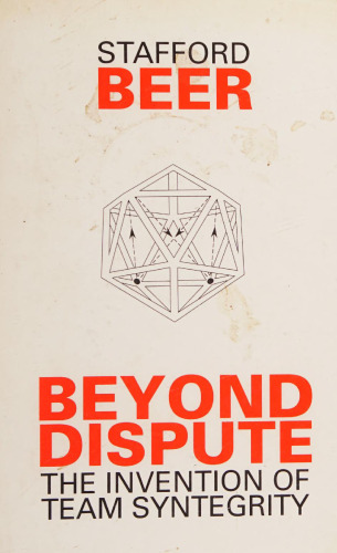 Beyond Dispute: The Invention of Team Syntegrity