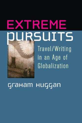 Extreme Pursuits: Travel Writing in an Age of Globalization