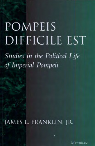 Pompeis difficile est. Studies in the Political life of Imperial Pompeii