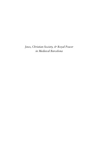Jews, Christian Society, and Royal Power in Medieval Barcelona