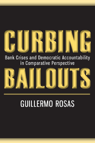 Curbing Bailouts: Bank Crises and Democratic Accountability in Comparative Perspective (New Comparative Politics)