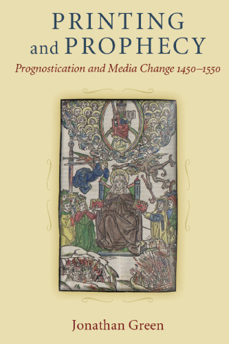 Printing and Prophecy: Prognostication and Media Change 1450-1550