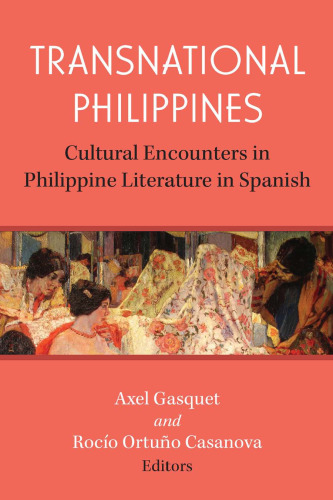 Transnational Philippines: Cultural Encounters in Philippine Literature in Spanish