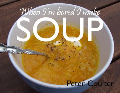 When I'm bored I make soup
