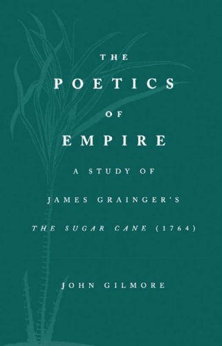 The Poetics of Empire: A Study of James Grainger's the Sugar-Cane
