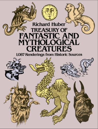 Treasury of Fantastic and Mythological Creatures: 1,087 Renderings from Historic Sources