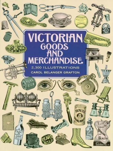 Victorian Goods and Merchandise: 2,300 Illustrations