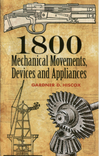 1800 Mechanical Movements, Devices and Appliances (Dover Science Books)