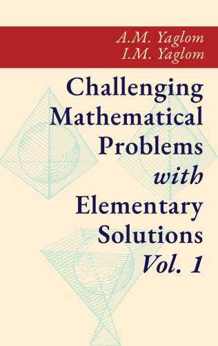 Challenging Mathematical Problems with Elementary Solutions Vol. I