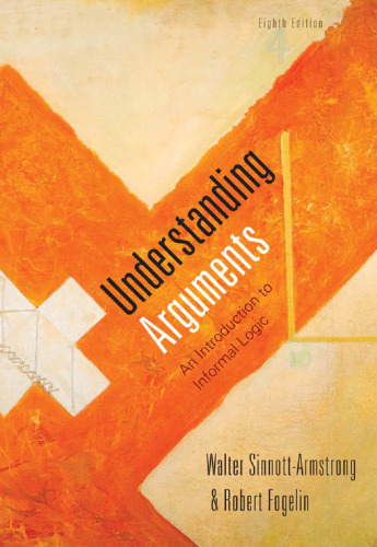 Understanding Arguments: An Introduction to Informal Logic , Eighth Edition