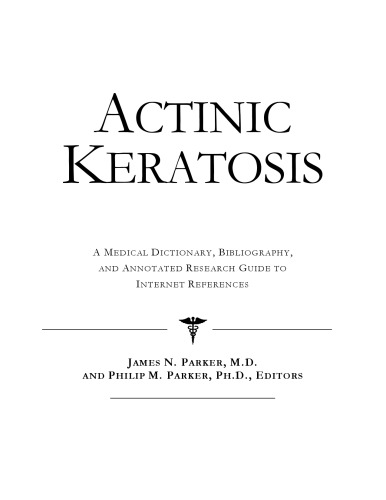 Actinic Keratosis: A Medical Dictionary, Bibliography, and Annotated Research Guide to Internet References
